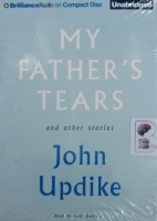My Father's Tears and Other Stories written by John Updike performed by Luke Daniels on Audio CD (Unabridged)